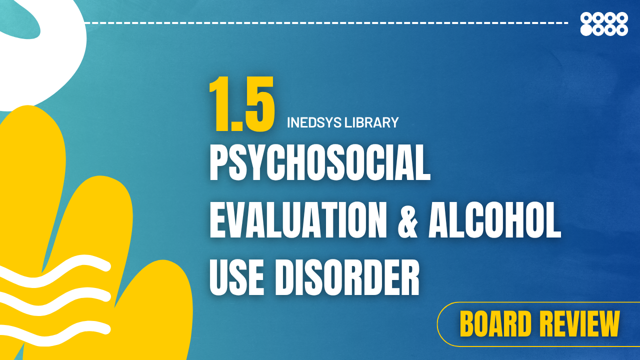 1.5  Psychosocial Evaluation & Alcohol Use Disorder 