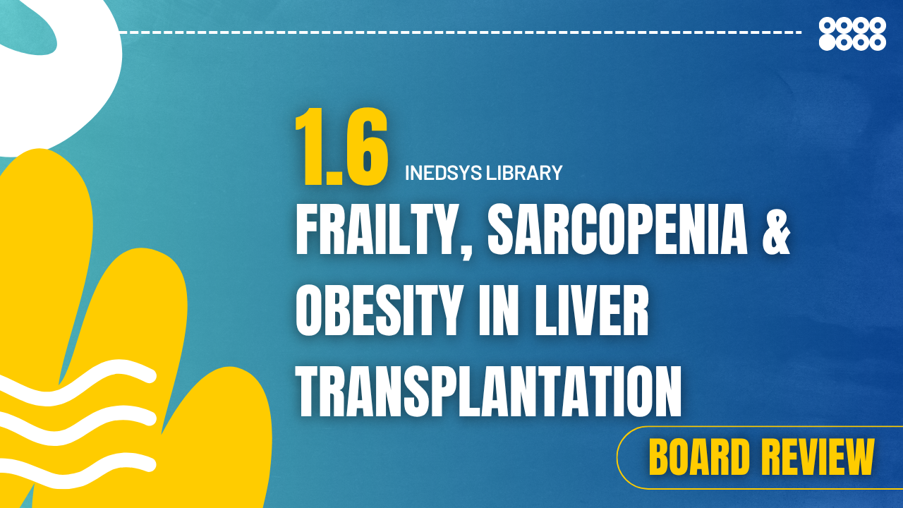 1.6 Frailty, Sarcopenia & Obesity in Liver Transplantation