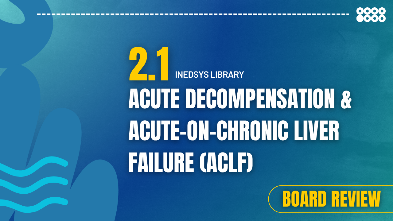 2.1 Acute Decompensation & Acute-on-Chronic Liver Failure (ACLF)