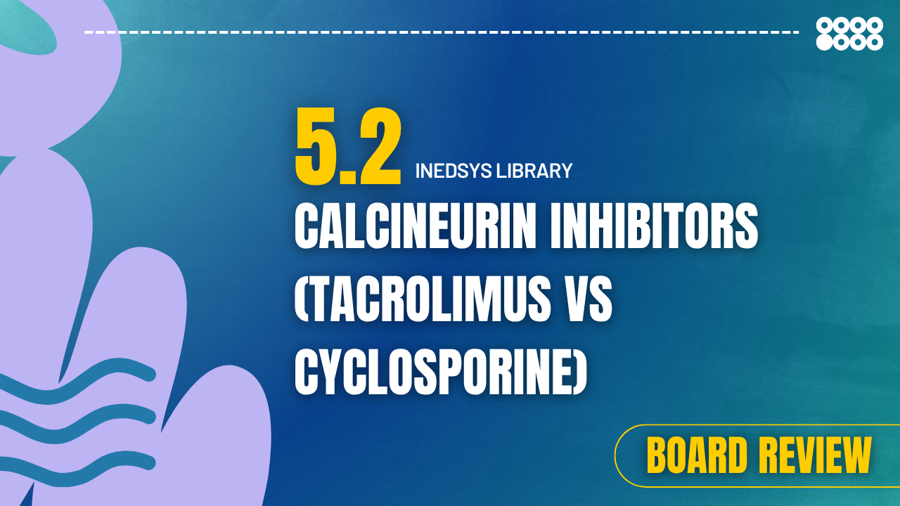 5.2 Calcineurin Inhibitors (Tacrolimus vs Cyclosporine)