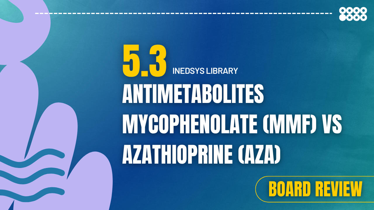 5.3 Antimetabolites Mycophenolate (MMF) vs Azathioprine (AZA)