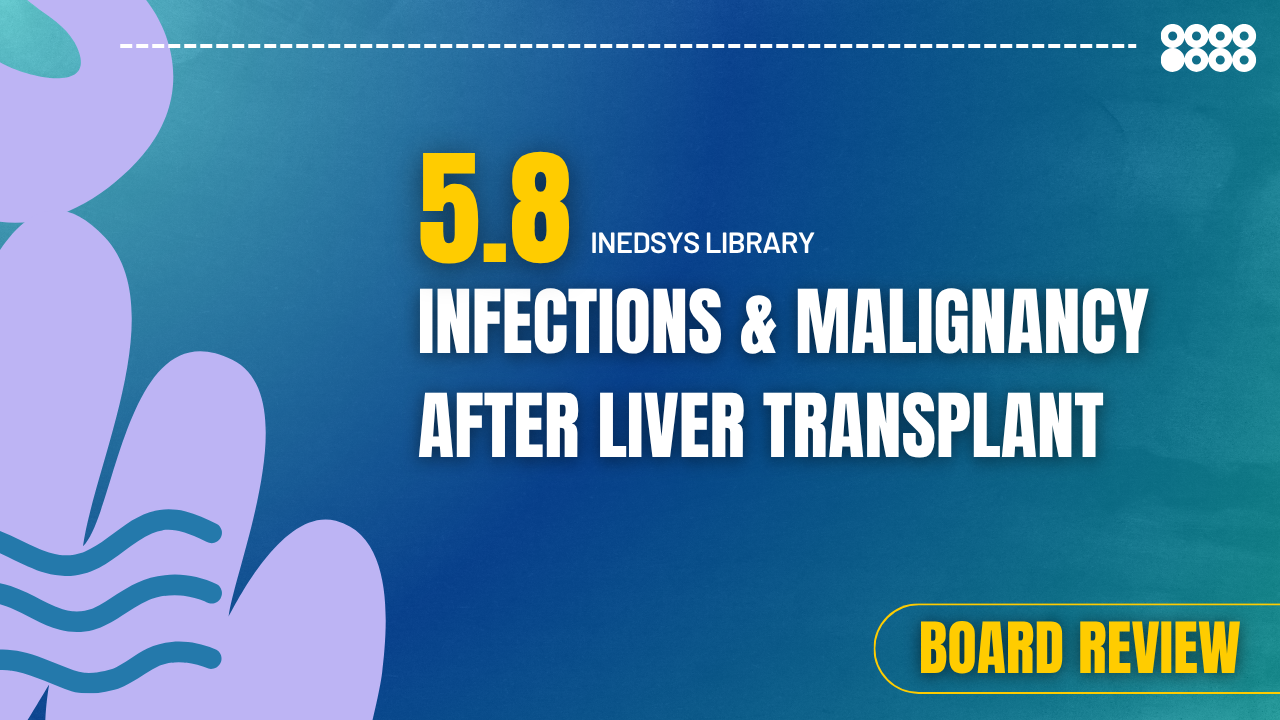 5.8 Infections & Malignancy After Liver Transplant 