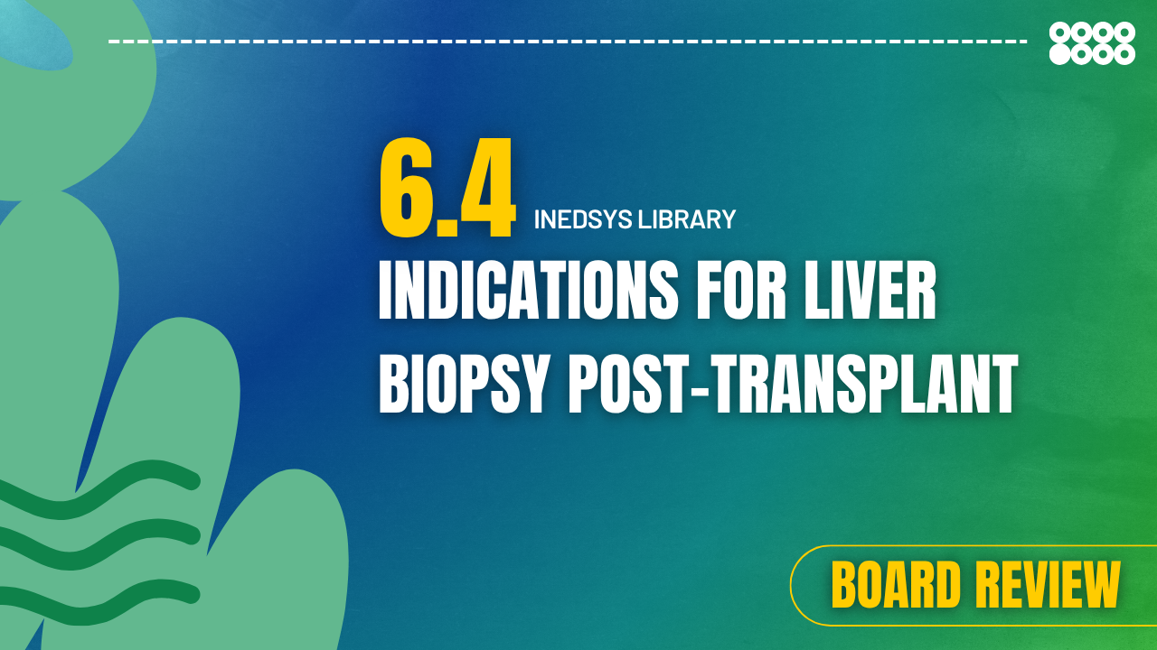 6.4 Indications for Liver Biopsy Post-Transplant